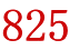 825
