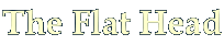 The Flat Head
