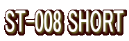 ST-008 SHORT
