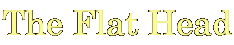 The Flat Head
